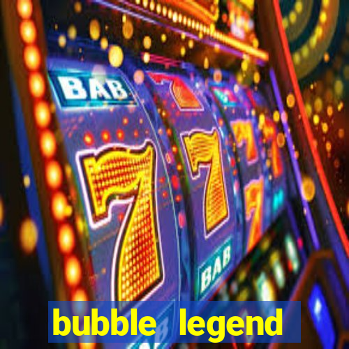 bubble legend ganhar dinheiro